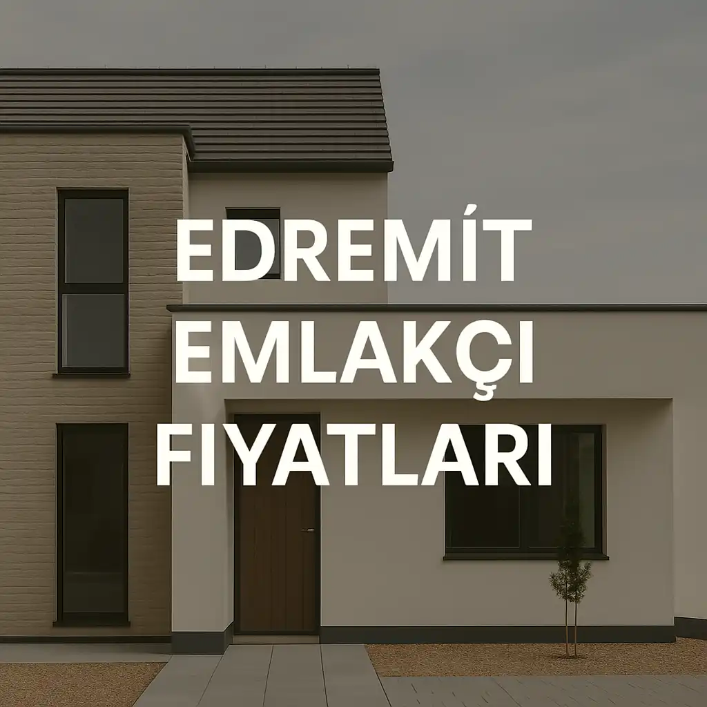 Balıkesir Edremit Emlakçı Fiyatları Ücretleri Nedir?